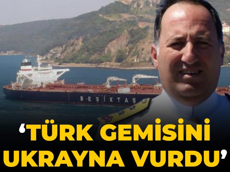 Emekli Tümamiral: Türk gemisini Ukrayna vurdu
